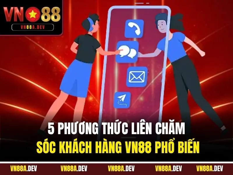 5 phương thức liên chăm sóc khách hàng VN88 phổ biến