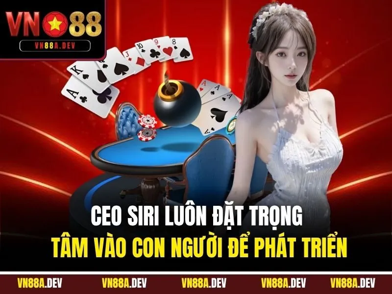 CEO Siri luôn đặt trọng tâm vào con người để phát triển