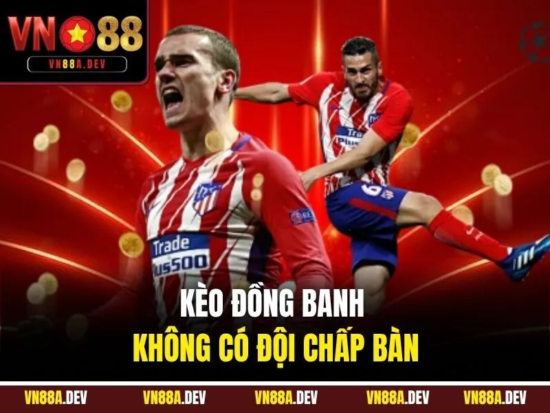 Kèo đồng banh không có đội chấp bàn