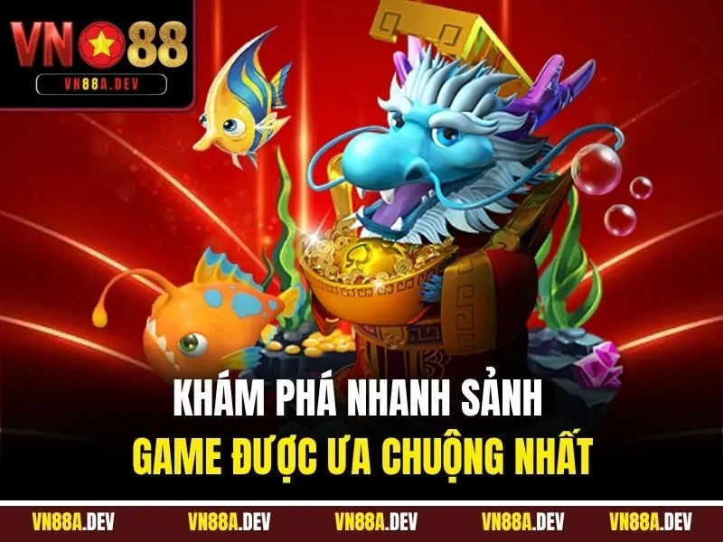 Khám phá nhanh sảnh game được ưa chuộng nhất