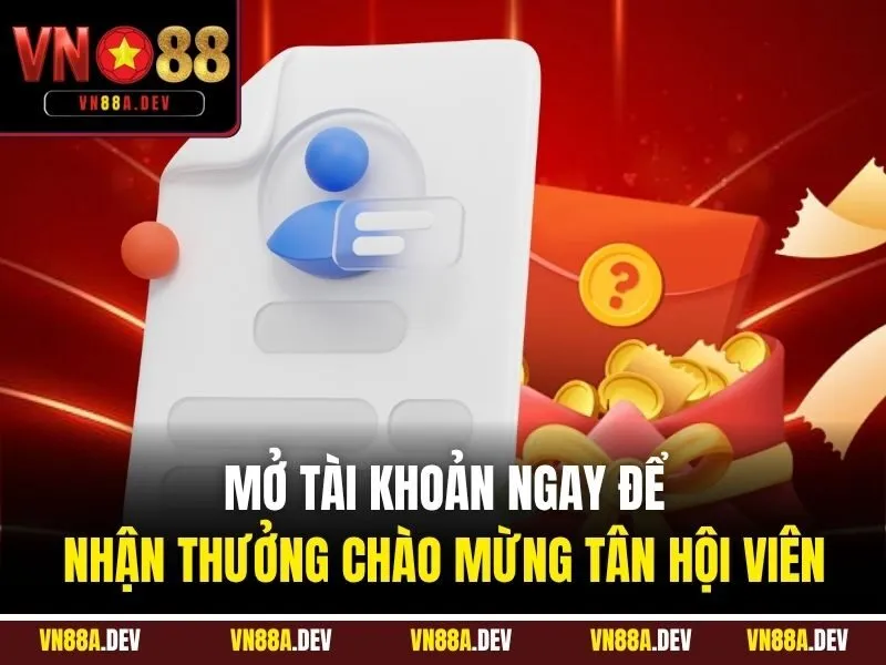 Mở tài khoản ngay để nhận thưởng chào mừng tân hội viên